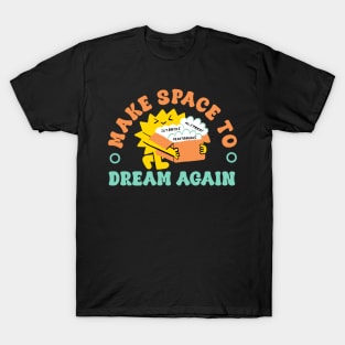 Make space to dream again T-Shirt